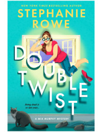 Stephanie Rowe — Double Twist: A Mia Murphy Mystery