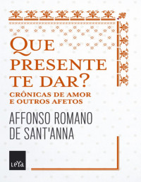 Affonso Romano de Sant’anna — Que presente te dar