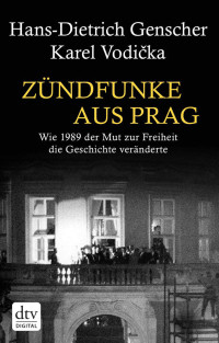 Vodicka, Karel — Zündfunke aus Prag · Wie 1989 der Mut zur Freiheit die Geschichte veränderte