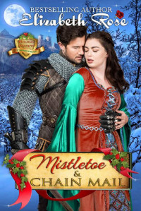 Elizabeth Rose [Rose, Elizabeth] — Mistletoe and Chain Mail (Holiday Knights Book 1)