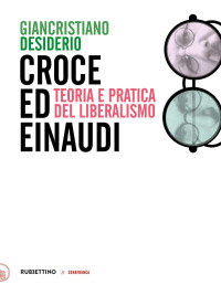 Desiderio Giancristiano — Desiderio Giancristiano - 2020 - Croce e Einaudi. Teoria e pratica del liberalismo