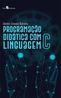 Dennis Giovani Balreira; — Programao Didtica com Linguagem C