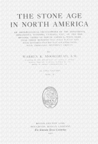 Warren King Moorehead — The stone age in North America, vol. II