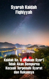 Zainudin — Syarah Kaidah Fiqhiyyah (Kaidah Ke. 8 : Hukum Syar’i Tidak Akan Sempurna Kecuali Terpenuhi Syarat dan Rukunnya)