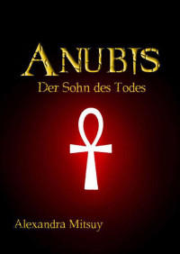 Mitsuy, Alexandra — Anubis: der Sohn des Todes (German Edition)