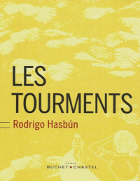 Rodrigo Hasbún [Hasbún, Rodrigo] — Les tourments