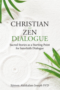 Jijimon Alakkalam Joseph SVD — Christian – Zen Dialogue: Sacred Stories as a Starting Point for Interfaith Dialogue