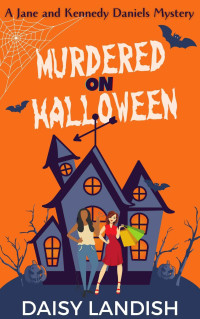 Daisy Landish Et El — Murdered on Halloween - Jane and Kennedy Daniels Mystery 1