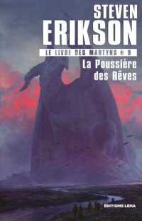 Steven Erikson — Le Livre des Martyrs T9 : La Poussière des Rêves