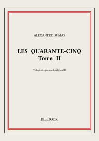Alexandre Dumas — Les Quarante-Cinq II