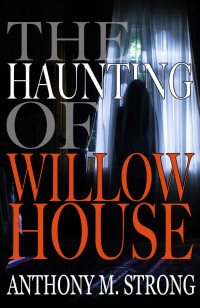 Anthony M. Strong — The Haunting of Willow House