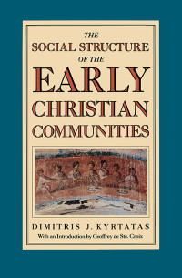 Dimitris Kyrtatas; — The Social Structure of the Early Christian Communities