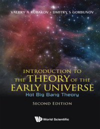 Valery A Rubakov & Dmitry S Gorbunov — Introduction to the Theory of the Early Universe: Hot Big Bang Theory - Second Edition