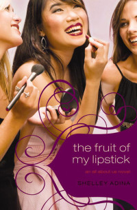 Shelley Adina [ADINA, SHELLEY] — The Fruit of My Lipstick