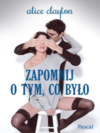 Alice Clayton — Zapomnij o tym, co było