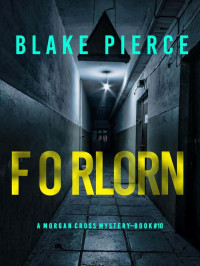 Pierce, Blake — Morgan Cross Mystery 10-Forlorn