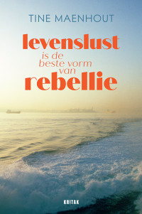 Tine Maenhout — Levenslust is de beste vorm van rebellie