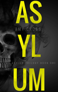 Amy Cross — Asylum (The Asylum Trilogy Book 1)