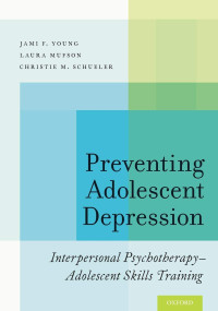 Jami F. Young, Laura Mufson, Christie M. Schueler — Preventing Adolescent Depression: Interpersonal Psychotherapy-Adolescent Skills Training