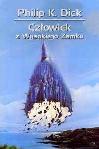 Philip K. Dick — Philip K. Dick - Człowiek z wysokiego zamku