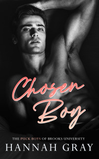 Hannah Gray — Chosen Boy: A Fake Relationship Hockey Romance (The Puck Boys of Brooks University Book 4)