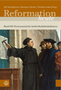 Alf Christophersen, Marianne Schröter, Christian Senkel — Reformation heute, Band III: Protestantische Individualitätskulturen