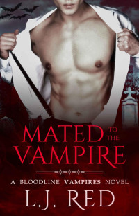 L.J. Red — Mated to the Vampire: A Bloodline Vampires Novel