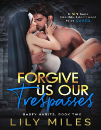 Lily Miles — Forgive Us Our Trespasses (Nasty Habits Book 2)