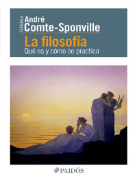 André Comte-Sponville — LA FILOSOFÍA (EDICIÓN MEXICANA)