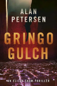 Petersen, Alan — Elijah Shaw Crime Thriller 01-Gringo Gulch