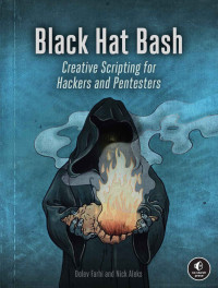 Dolev Farhi, Nick Aleks — Black Hat Bash: Bash Scripting for Hackers and Pentesters: Creative Scripting for Hackers and Pentesters