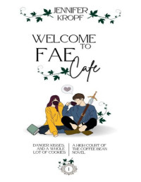 Jennifer Kropf — Welcome to Fae Cafe (High Court of the Coffee Bean Book 1)