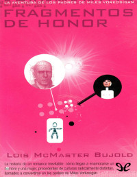 Lois McMaster Bujold — FRAGMENTOS DE HONOR