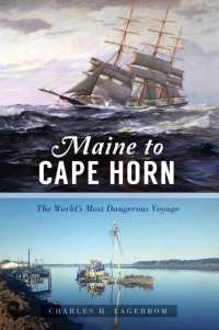 Charles H. Lagerbom — Maine to Cape Horn: The World's Most Dangerous Voyage