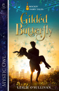 Leslie O'Sullivan & Mystic Owl — Gilded Butterfly (Rockin' Fairy Tales Book 2)