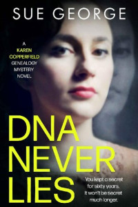 Sue George — DNA Never Lies: You kept a secret for sixty years. It won't be secret much longer