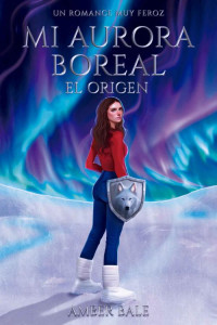 Amber Bale — Mi aurora boreal. El origen