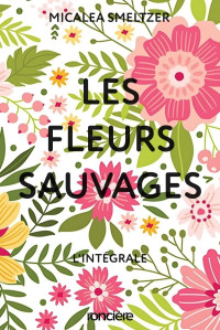 Micalea Smeltzer — Les Fleurs Sauvages - L'intégrale