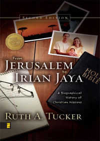 Ruth A. Tucker; — From Jerusalem to Irian Jaya