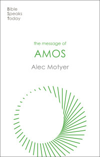 Alec Motyer; — The Message of Amos