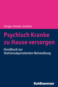 Gerhard Längle & Martin Holzke & Melanie Gottlob — Psychisch Kranke zu Hause versorgen