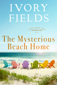 Fields, Ivory — The Mysterious Beach Home (Love Along The Shoreline Book 6)