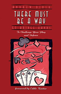 Andrew Diosy — There Must Be a Way: 52 Bridge Hands to Challenge Your Play and Defence