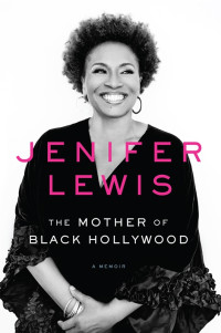 Jenifer Lewis — The Mother of Black Hollywood a Memoir