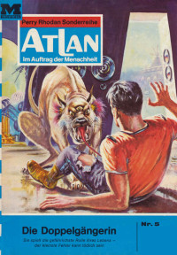 William Voltz — Atlan 5: Die Doppelgängerin (Heftroman): Atlan-Zyklus "Im Auftrag der Menschheit" (Atlan classics Heftroman) (German Edition)
