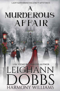 Leighann Dobbs & Harmony Williams — A Murderous Affair (Lady Katherine Regency Mysteries Book 4)