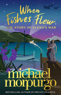Michael Morpurgo — When Fishes Flew: The Story of Elena’s War