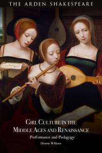 Deanne Williams; — Girl Culture in the Middle Ages and Renaissance