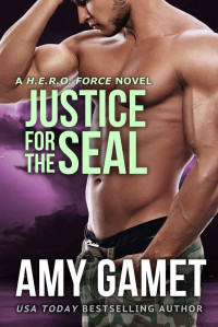 Amy Gamet — Justice for the SEAL (HERO Force Book 5)