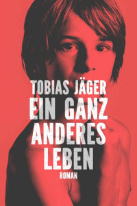 Tobias Jäger — Ein ganz anderes Leben (German Edition)